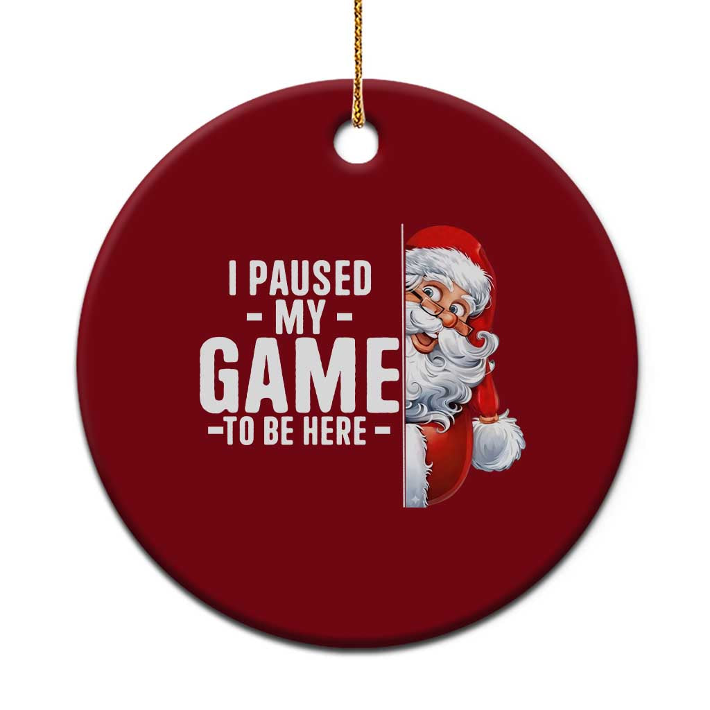 Funny Santa Gamer Christmas Ceramic Ornament I Paused My Game To Be Here TS14 1pc Red Print Your Wear