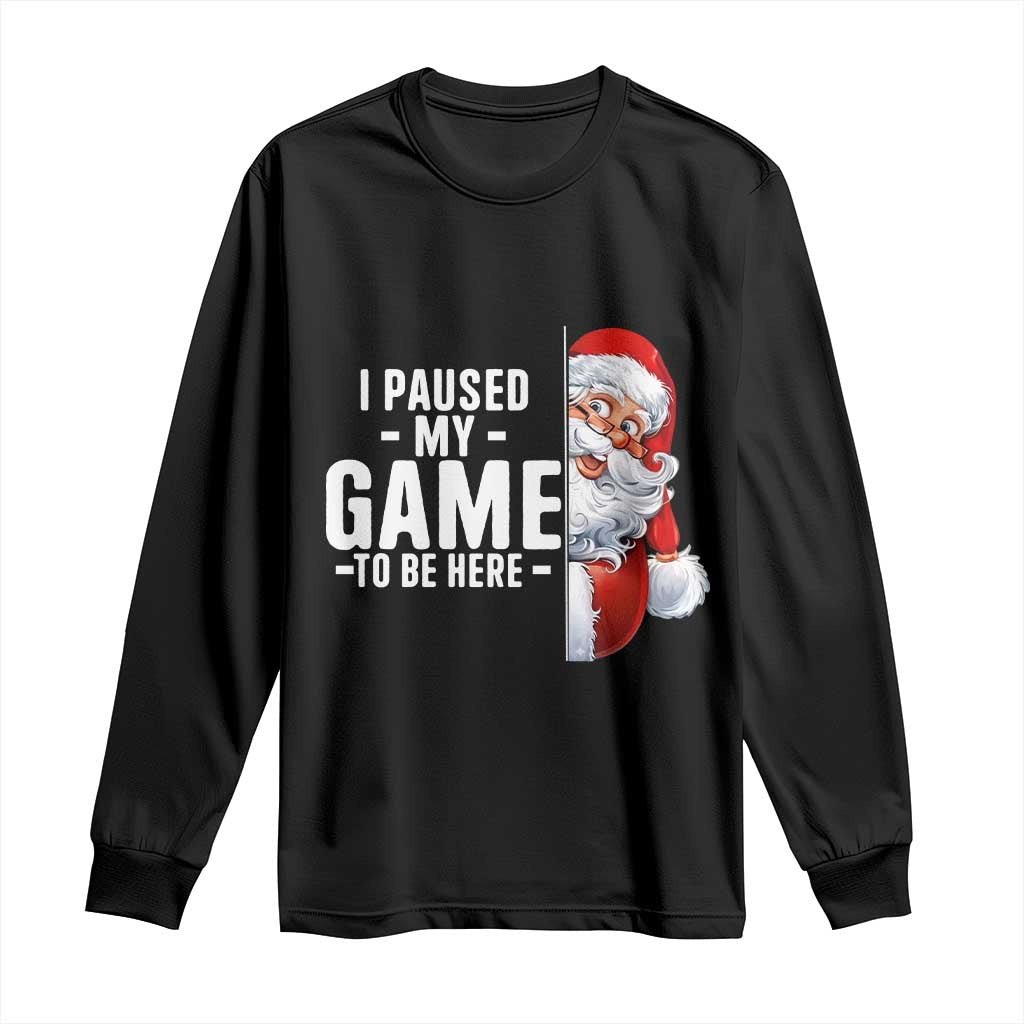 Funny Santa Gamer Christmas Long Sleeve Shirt I Paused My Game To Be Here TS14 Black Print Your Wear