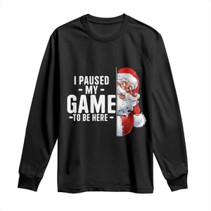 Funny Santa Gamer Christmas Long Sleeve Shirt I Paused My Game To Be Here TS14 Black Print Your Wear