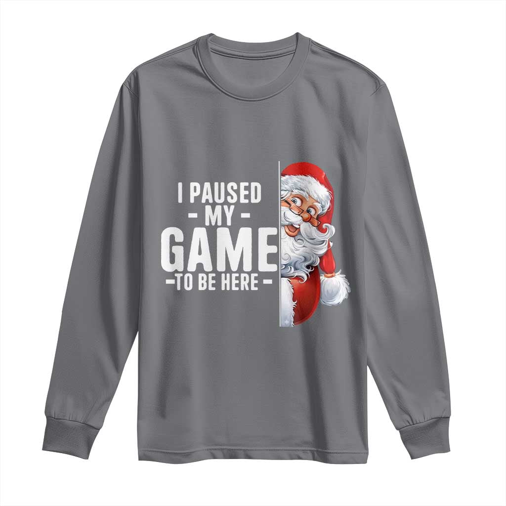 Funny Santa Gamer Christmas Long Sleeve Shirt I Paused My Game To Be Here TS14 Charcoal Print Your Wear