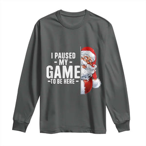 Funny Santa Gamer Christmas Long Sleeve Shirt I Paused My Game To Be Here TS14 Dark Heather Print Your Wear
