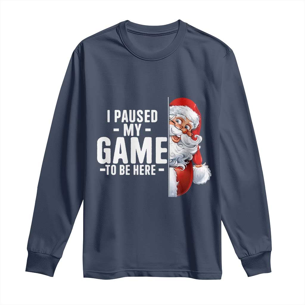 Funny Santa Gamer Christmas Long Sleeve Shirt I Paused My Game To Be Here TS14 Navy Print Your Wear