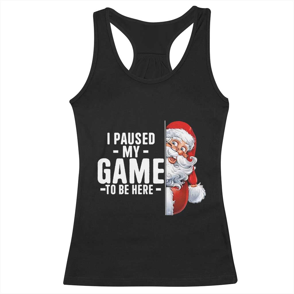 Funny Santa Gamer Christmas Racerback Tank Top I Paused My Game To Be Here TS14 Black Print Your Wear