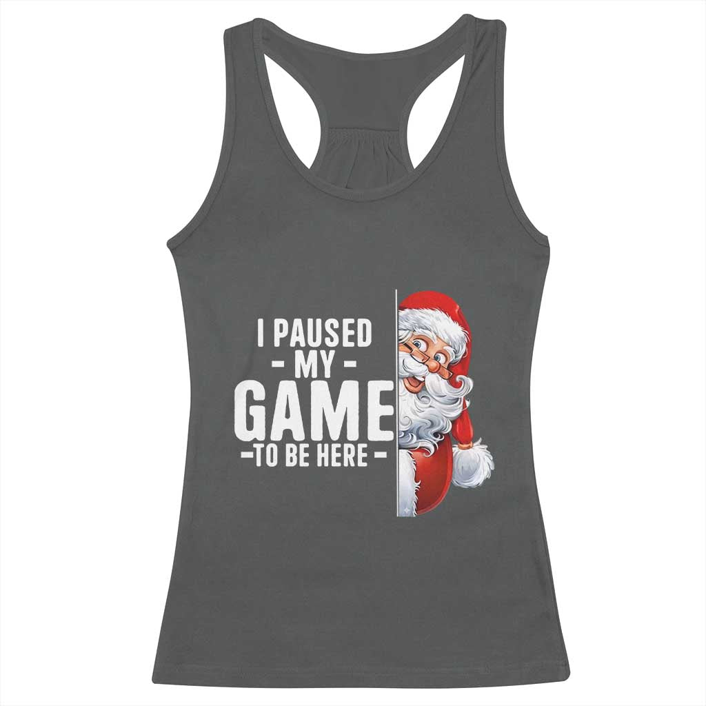 Funny Santa Gamer Christmas Racerback Tank Top I Paused My Game To Be Here TS14 Dark Heather Print Your Wear