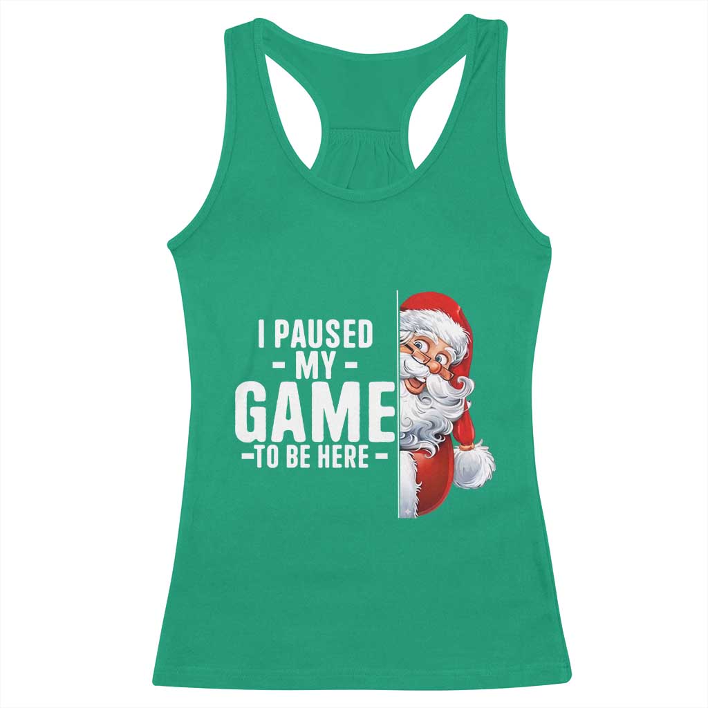 Funny Santa Gamer Christmas Racerback Tank Top I Paused My Game To Be Here TS14 Irish Green Print Your Wear