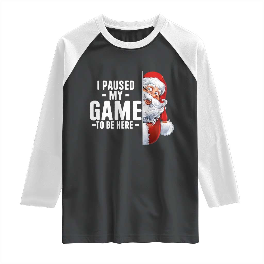 Funny Santa Gamer Christmas Raglan Shirt I Paused My Game To Be Here TS14 Black White Print Your Wear