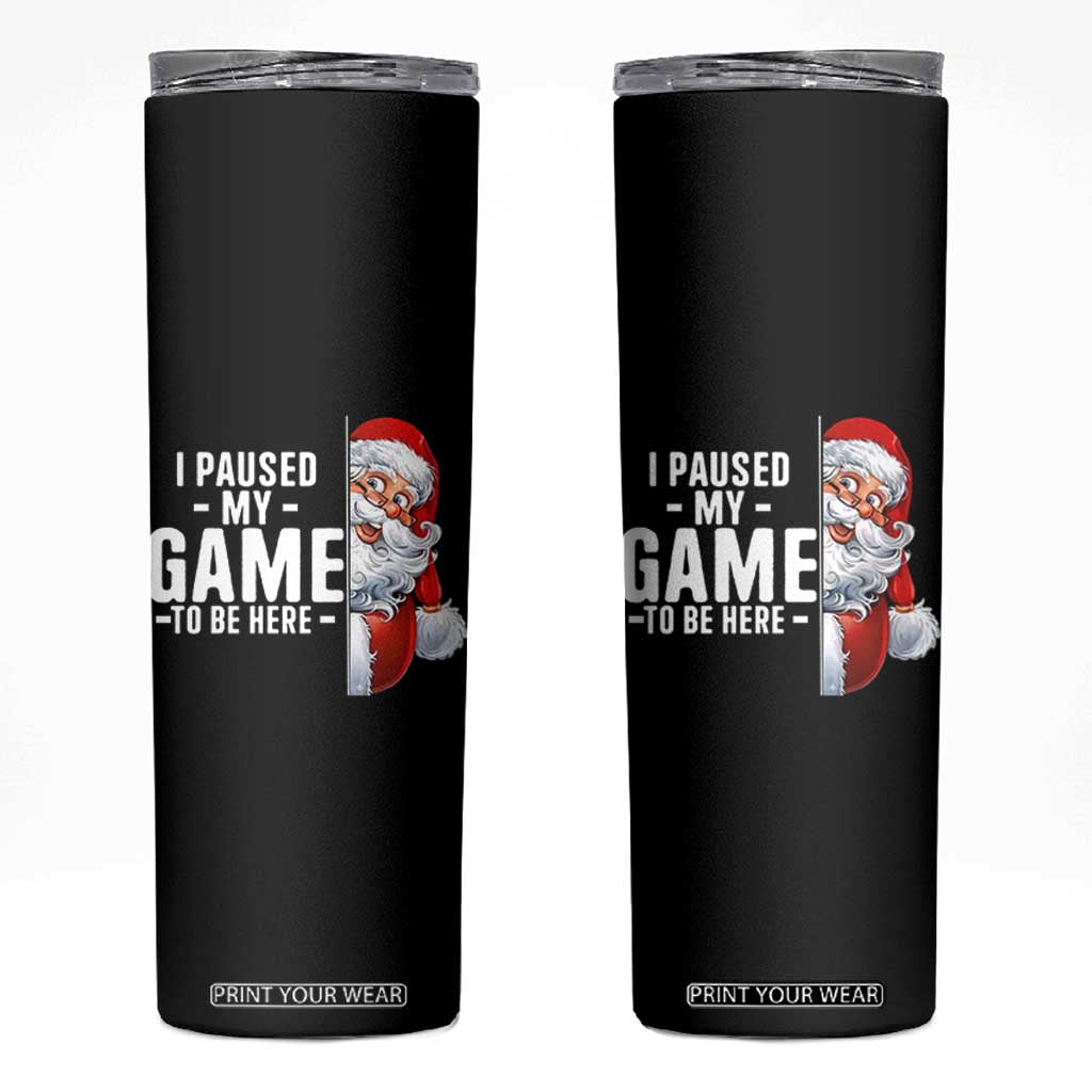 Funny Santa Gamer Christmas Skinny Tumbler I Paused My Game To Be Here TS14 Black Print Your Wear
