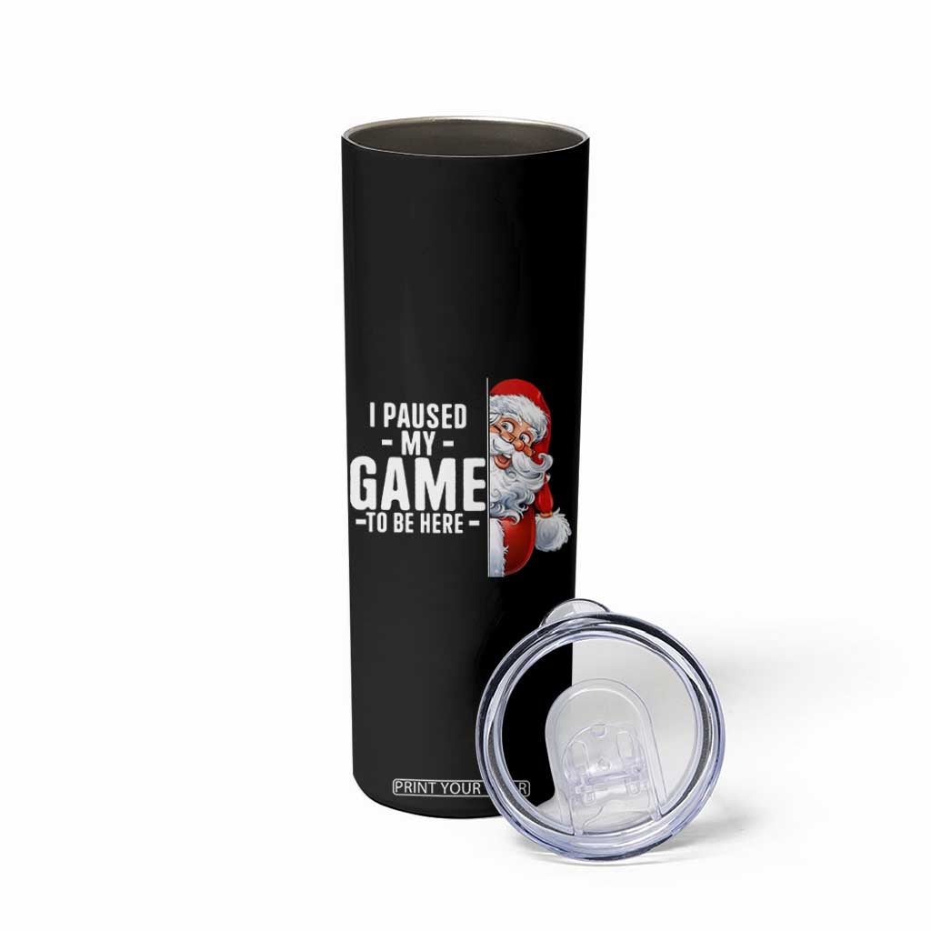 Funny Santa Gamer Christmas Skinny Tumbler I Paused My Game To Be Here TS14 Print Your Wear