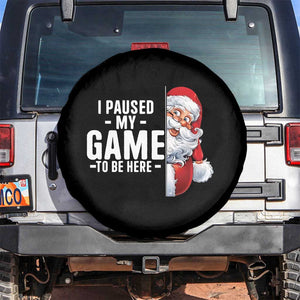 Funny Santa Gamer Christmas Spare Tire Cover I Paused My Game To Be Here TS14 No hole Black Print Your Wear