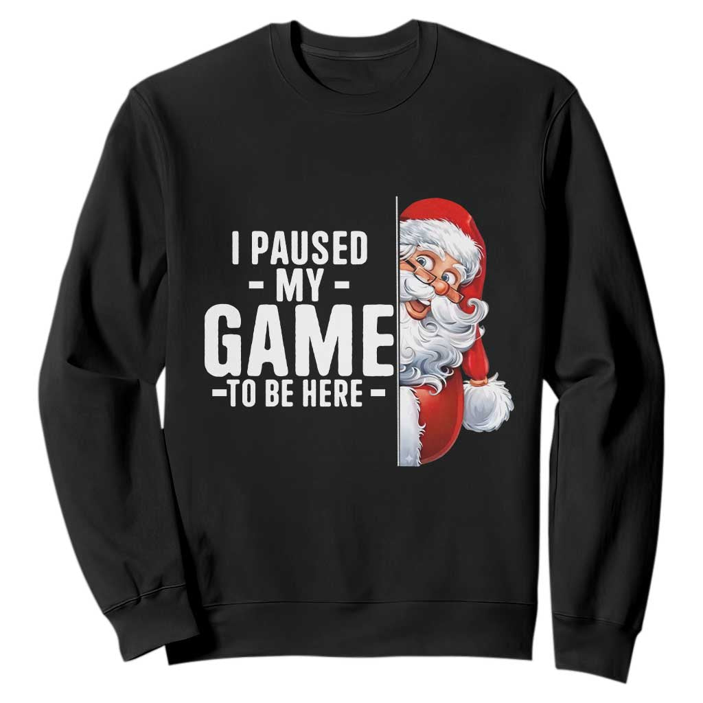 Funny Santa Gamer Christmas Sweatshirt I Paused My Game To Be Here TS14 Black Print Your Wear