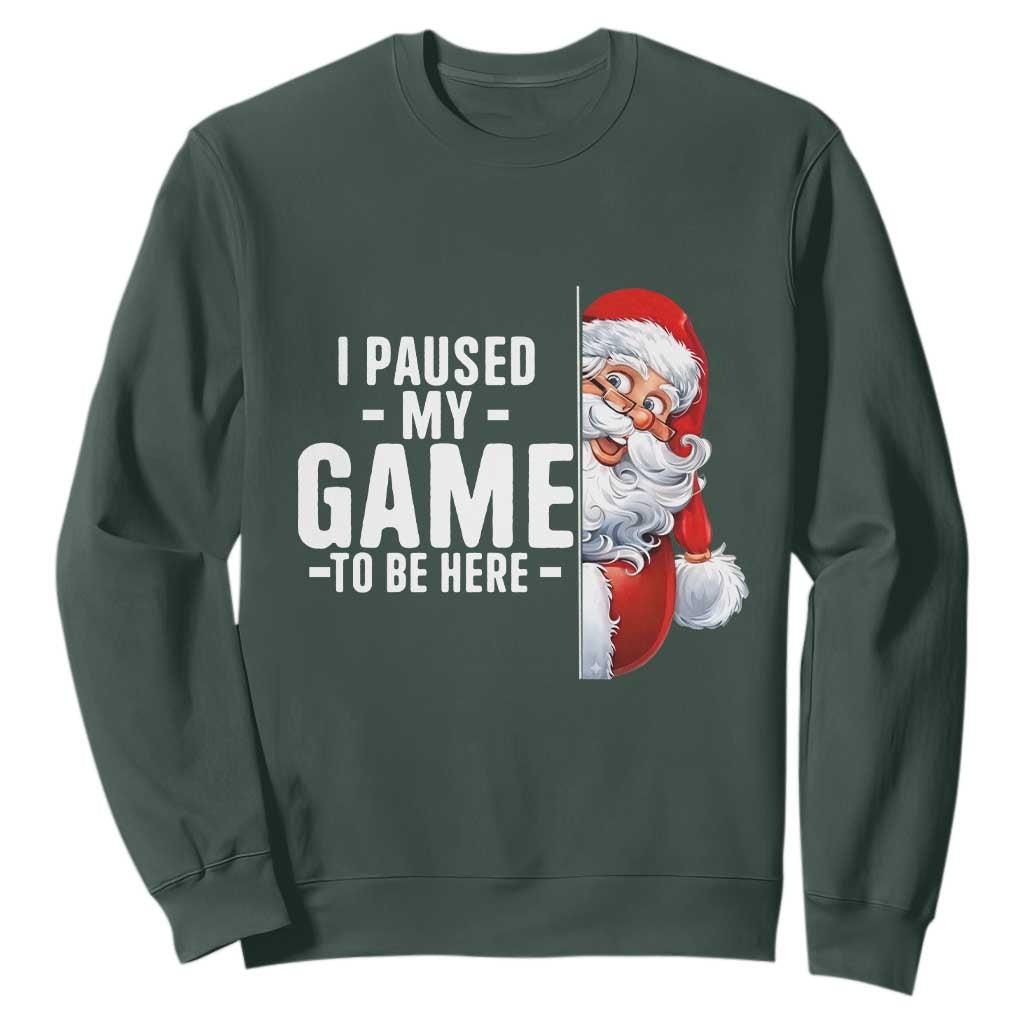 Funny Santa Gamer Christmas Sweatshirt I Paused My Game To Be Here TS14 Dark Forest Green Print Your Wear