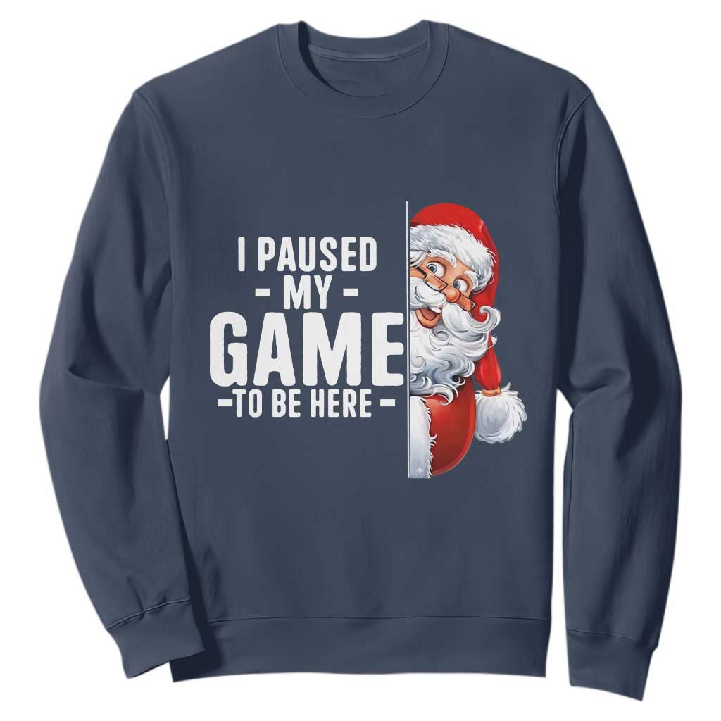 Funny Santa Gamer Christmas Sweatshirt I Paused My Game To Be Here TS14 Navy Print Your Wear