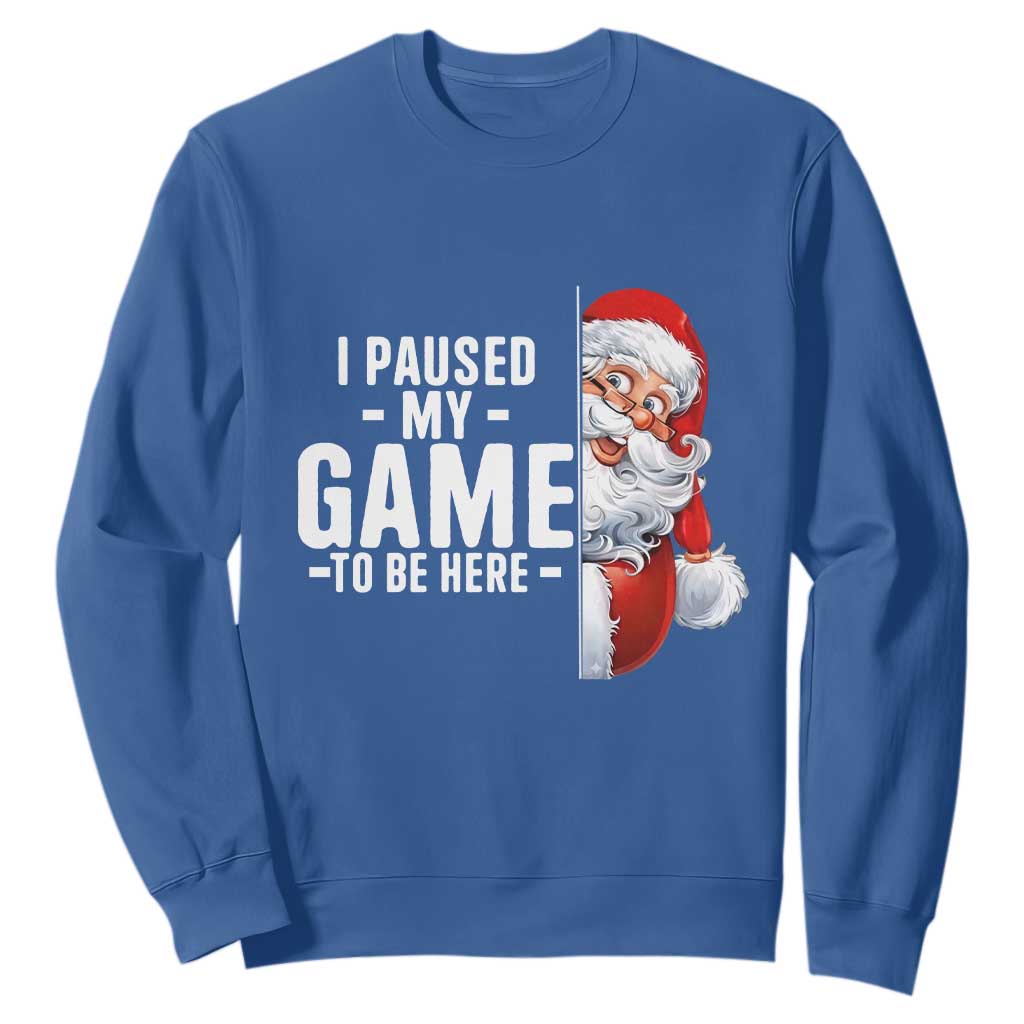 Funny Santa Gamer Christmas Sweatshirt I Paused My Game To Be Here TS14 Royal Blue Print Your Wear