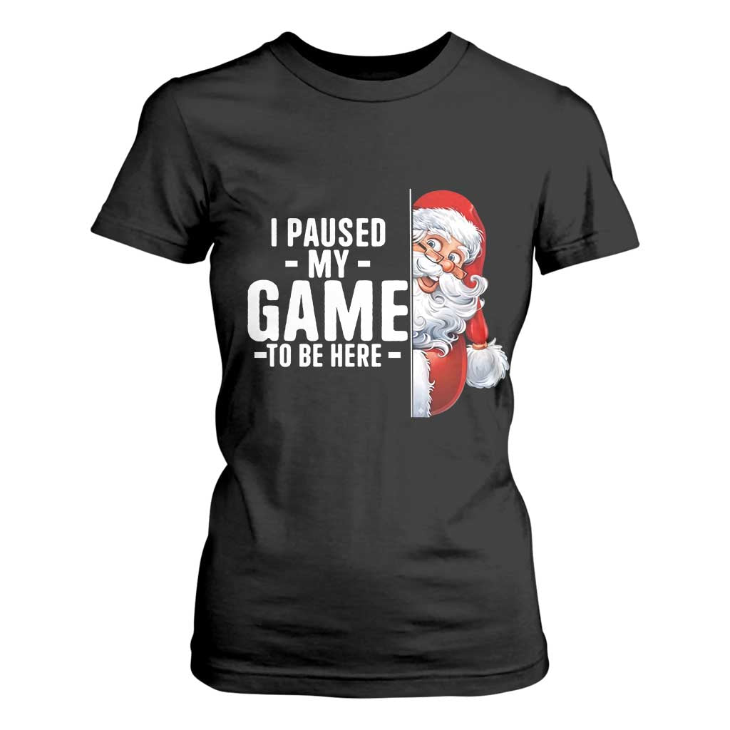 Funny Santa Gamer Christmas T Shirt For Women I Paused My Game To Be Here TS14 Black Print Your Wear