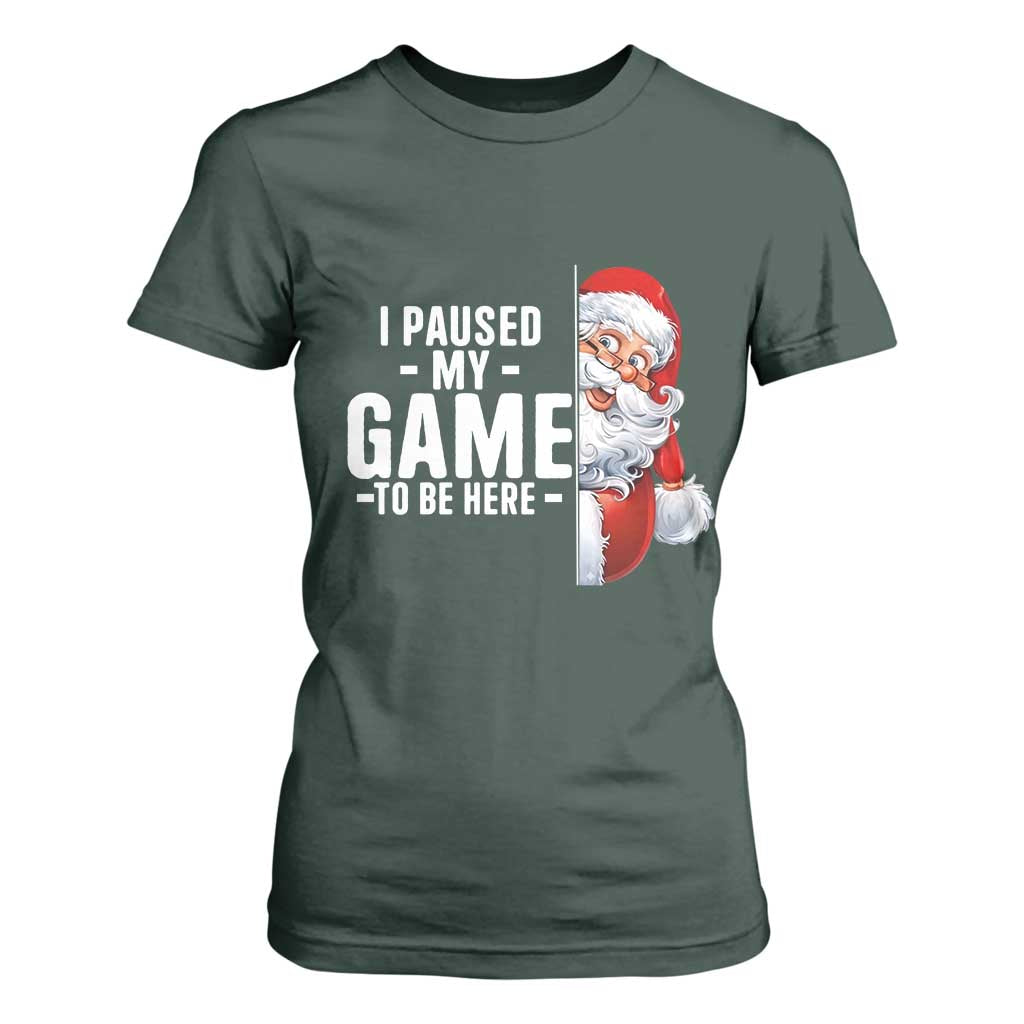Funny Santa Gamer Christmas T Shirt For Women I Paused My Game To Be Here TS14 Dark Forest Green Print Your Wear