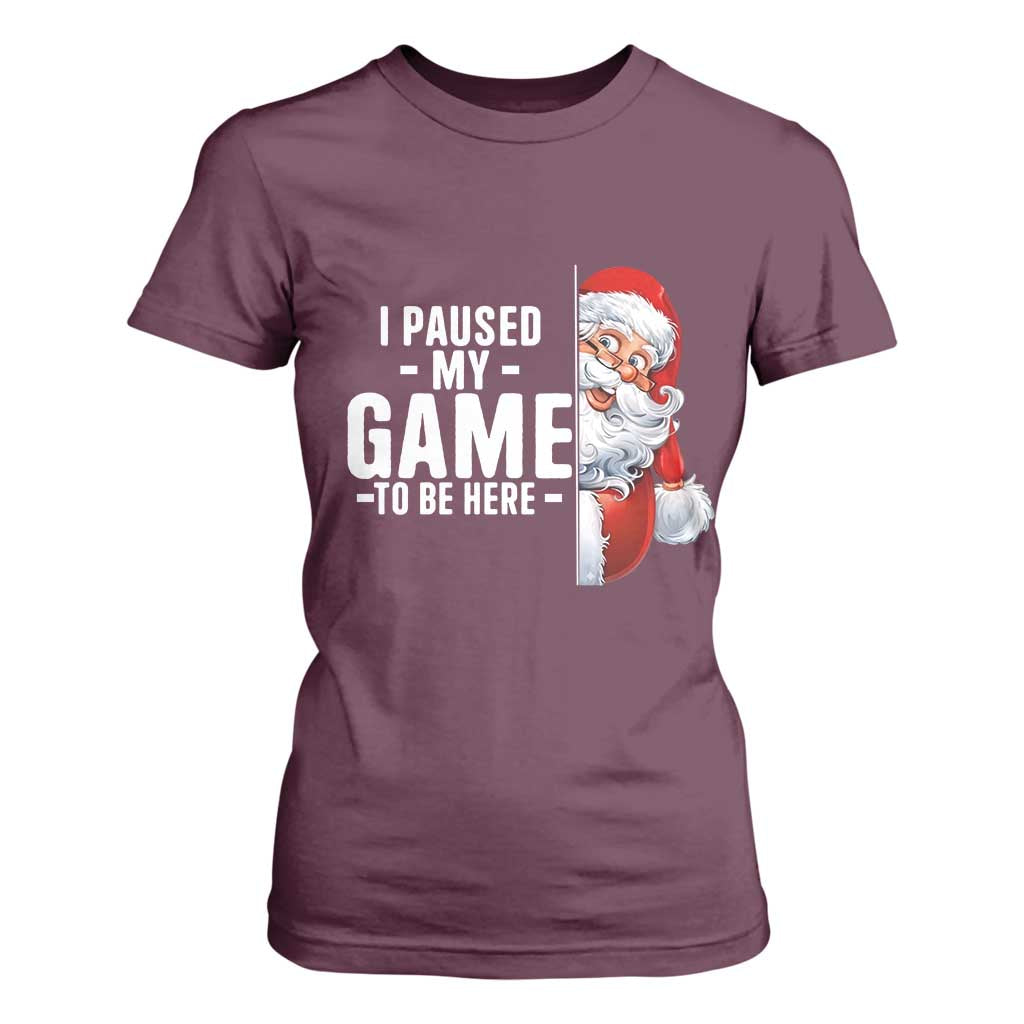 Funny Santa Gamer Christmas T Shirt For Women I Paused My Game To Be Here TS14 Maroon Print Your Wear