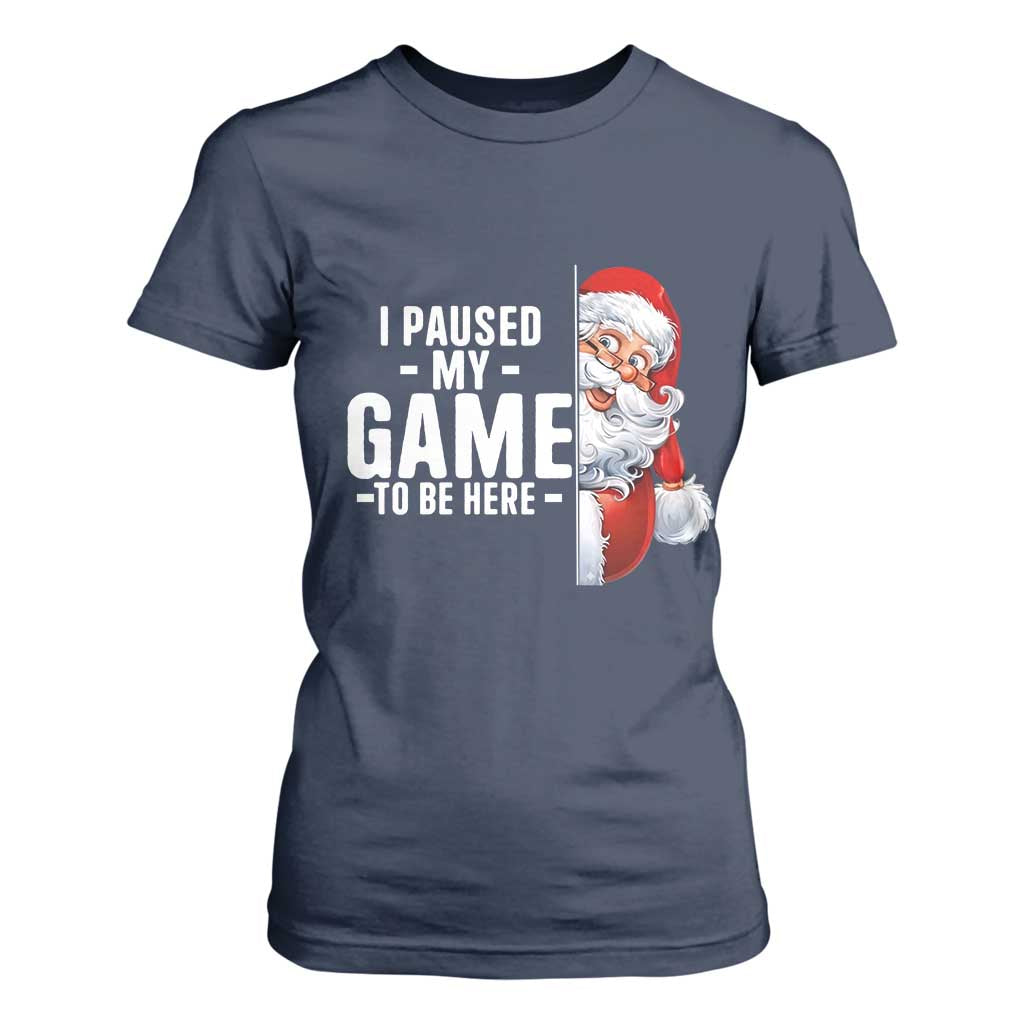 Funny Santa Gamer Christmas T Shirt For Women I Paused My Game To Be Here TS14 Navy Print Your Wear