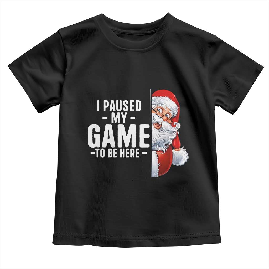 Funny Santa Gamer Christmas Toddler T Shirt I Paused My Game To Be Here TS14 Black Print Your Wear