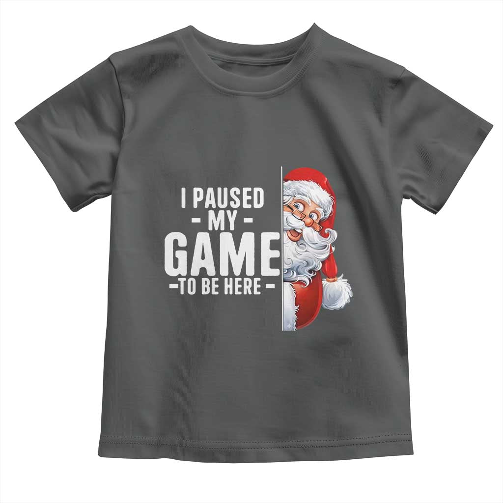 Funny Santa Gamer Christmas Toddler T Shirt I Paused My Game To Be Here TS14 Dark Heather Print Your Wear