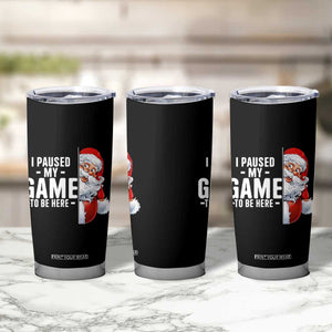 Funny Santa Gamer Christmas Tumbler Cup I Paused My Game To Be Here TS14 Print Your Wear