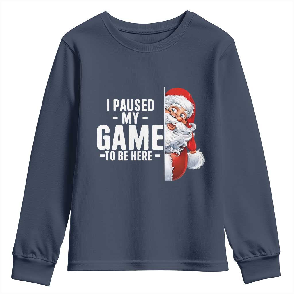 Funny Santa Gamer Christmas Youth Sweatshirt I Paused My Game To Be Here TS14 Navy Print Your Wear