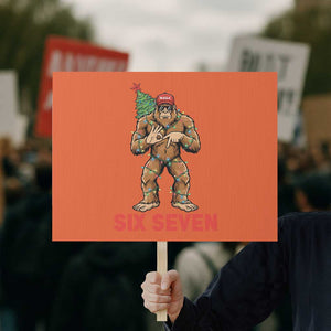 67 Six Seven Protest Sign Funny Bigfoot Trump Support Christmas TS14 Horizontal 18" × 24" Orange Print Your Wear