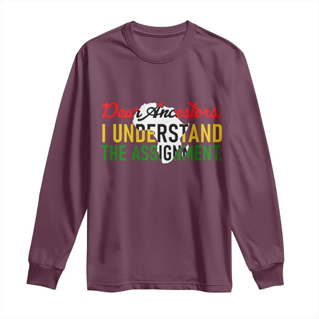 Black History Long Sleeve Shirt Dear Ancestors I Understand The Assignment TS14 Maroon Print Your Wear