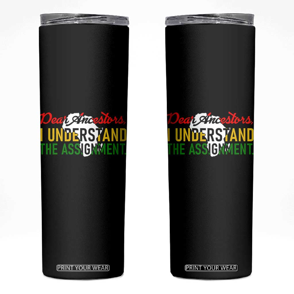 Black History Skinny Tumbler Dear Ancestors I Understand The Assignment TS14 Black Print Your Wear