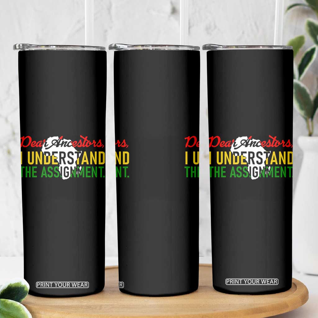 Black History Skinny Tumbler Dear Ancestors I Understand The Assignment TS14 Print Your Wear