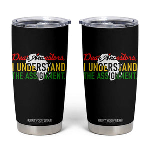 Black History Tumbler Cup Dear Ancestors I Understand The Assignment TS14 Black Print Your Wear