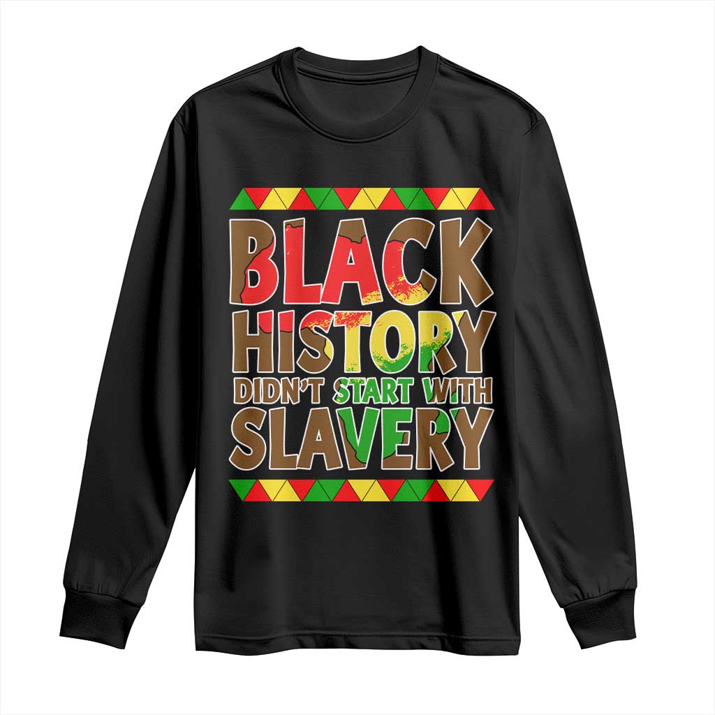 Black History Month Long Sleeve Shirt Black History Month Didn't Start With Slavery TS14 Black Print Your Wear