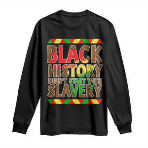 Black History Month Long Sleeve Shirt Black History Month Didn't Start With Slavery TS14 Black Print Your Wear