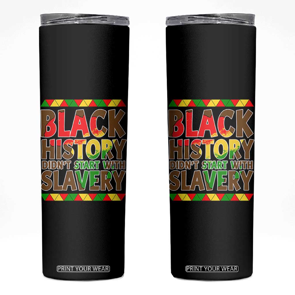 Black History Month Skinny Tumbler Black History Month Didn't Start With Slavery TS14 Black Print Your Wear