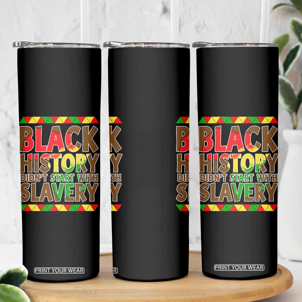 Black History Month Skinny Tumbler Black History Month Didn't Start With Slavery TS14 Print Your Wear