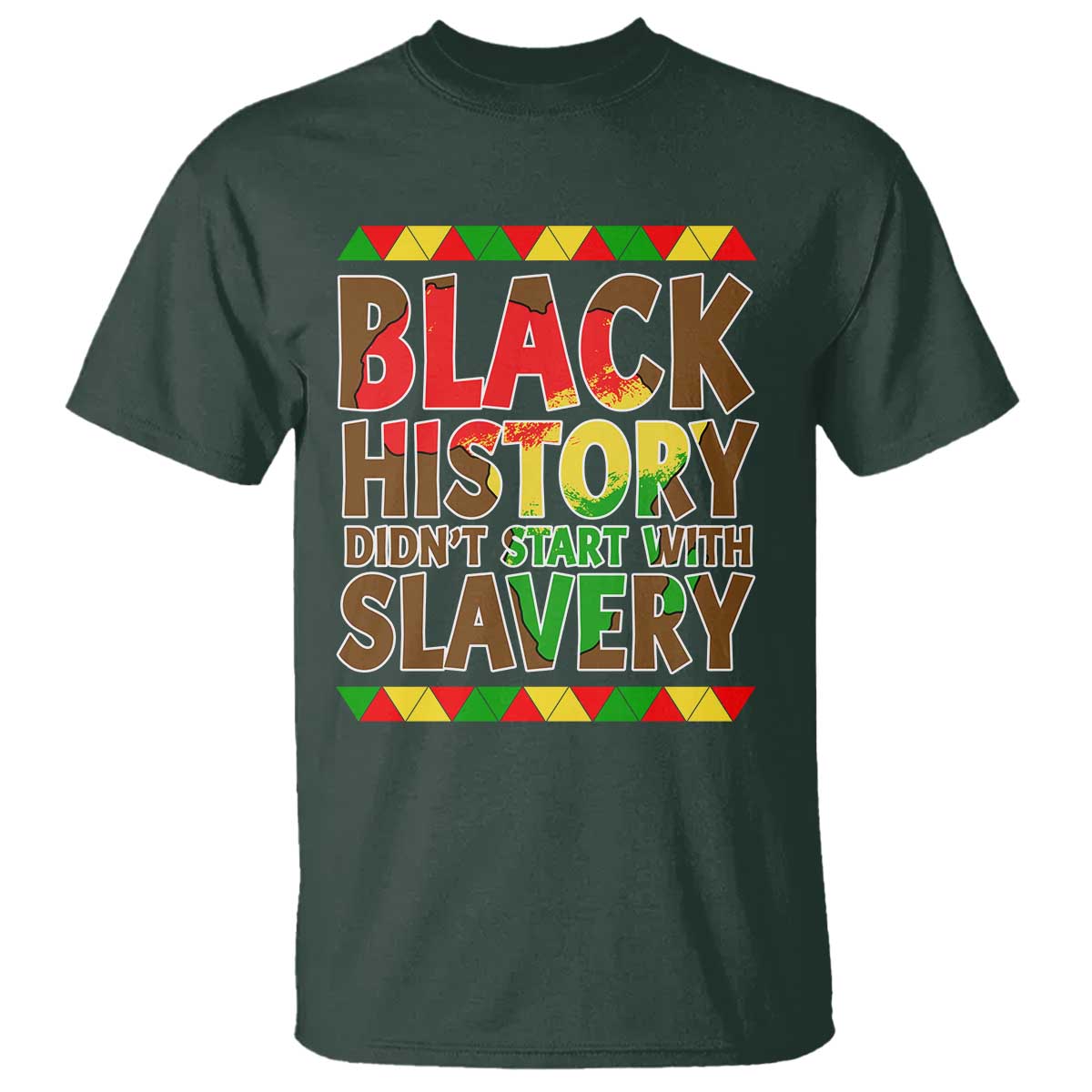 Black History Month T Shirt Black History Month Didn't Start With Slavery TS14 Dark Forest Green Print Your Wear
