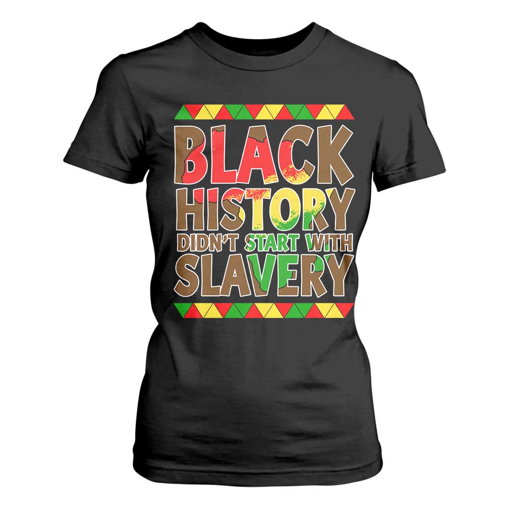 Black History Month T Shirt For Women Black History Month Didn't Start With Slavery TS14 Black Print Your Wear