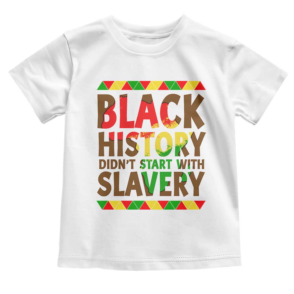 Black History Month Toddler T Shirt Black History Month Didn't Start With Slavery TS14 White Print Your Wear