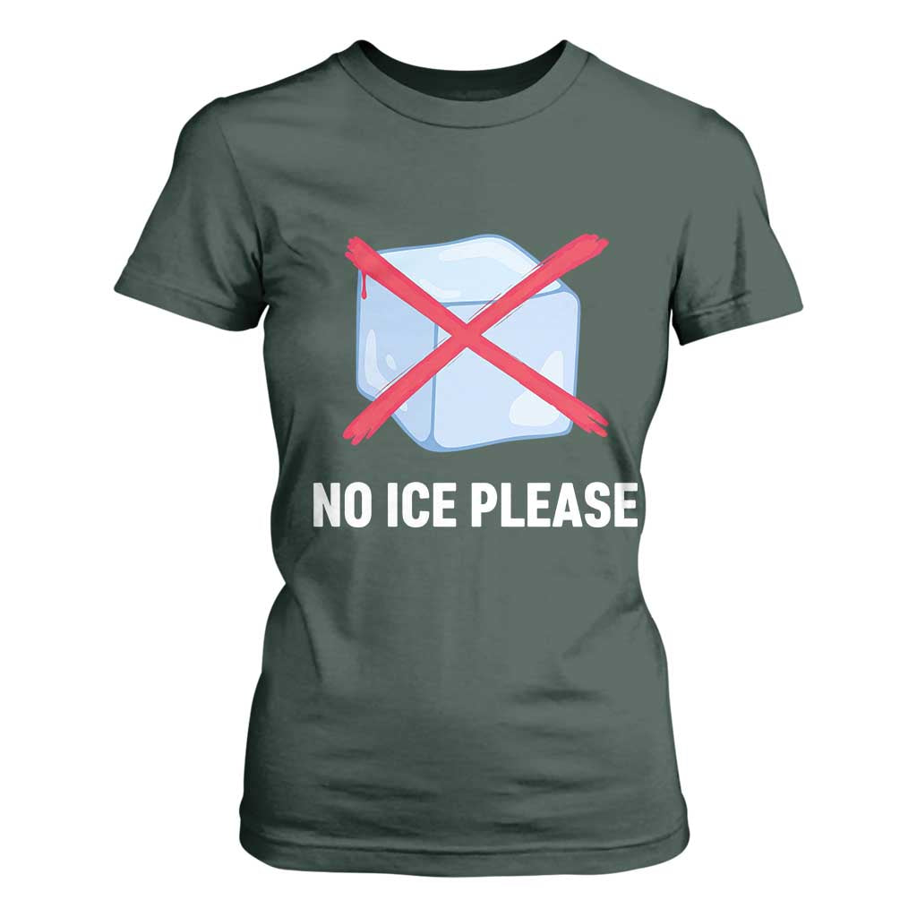 No Ice Please T Shirt For Women Ice Cube Anti ICE Deportation Human Rights Protest TS14 Dark Forest Green Print Your Wear