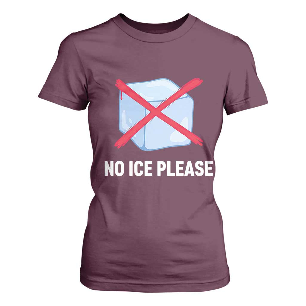 No Ice Please T Shirt For Women Ice Cube Anti ICE Deportation Human Rights Protest TS14 Maroon Print Your Wear