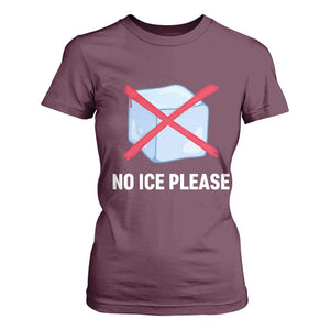 No Ice Please T Shirt For Women Ice Cube Anti ICE Deportation Human Rights Protest TS14 Maroon Print Your Wear