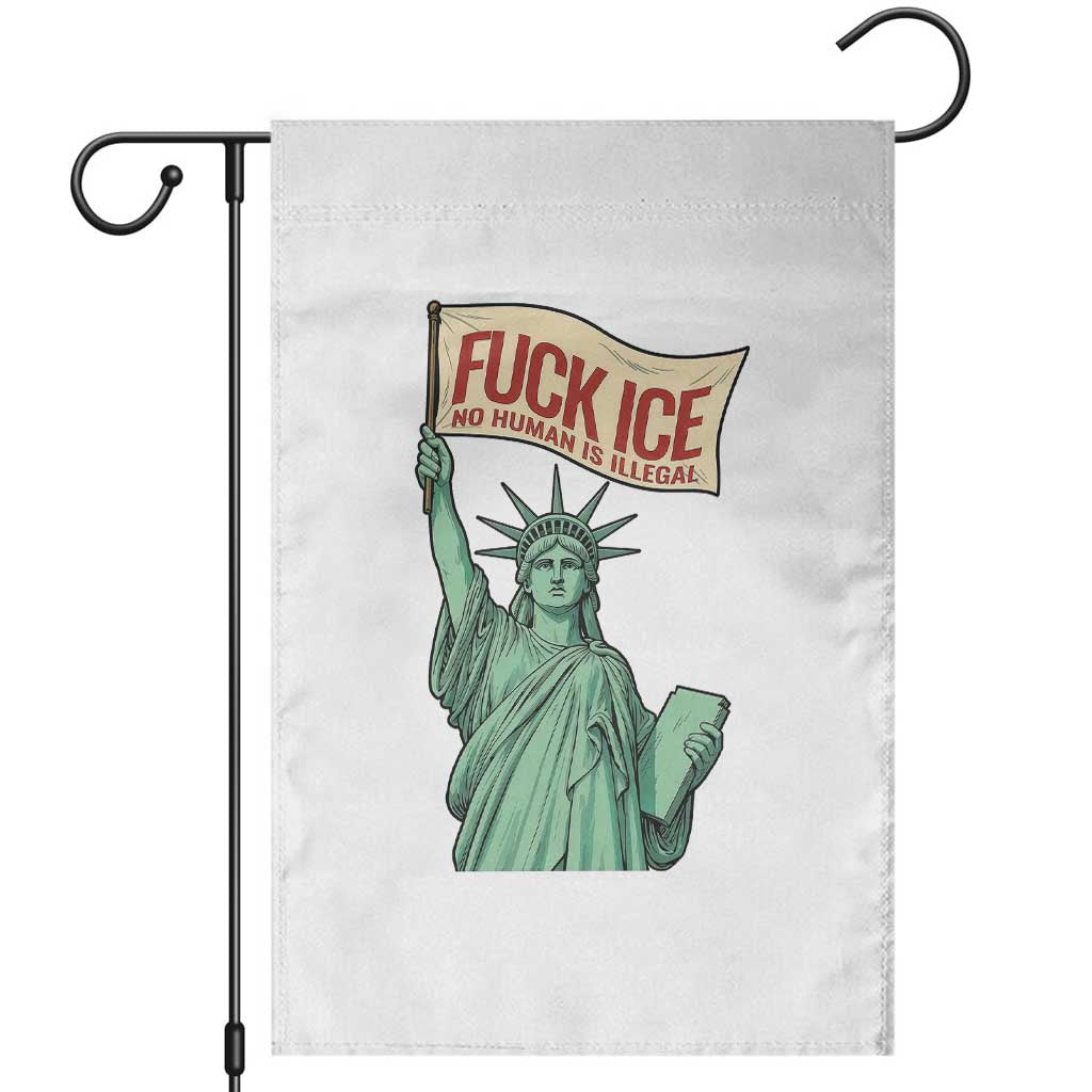 Fck Ice No Human Is Illegal Garden Flag Statue of Liberty Anti ICE Immigration Human Rights Protest TS14 White Print Your Wear