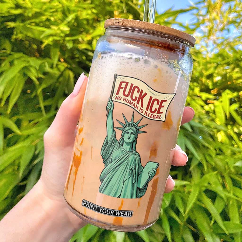 Fck Ice No Human Is Illegal Glass Can Statue of Liberty Anti ICE Immigration Human Rights Protest TS14 White Print Your Wear