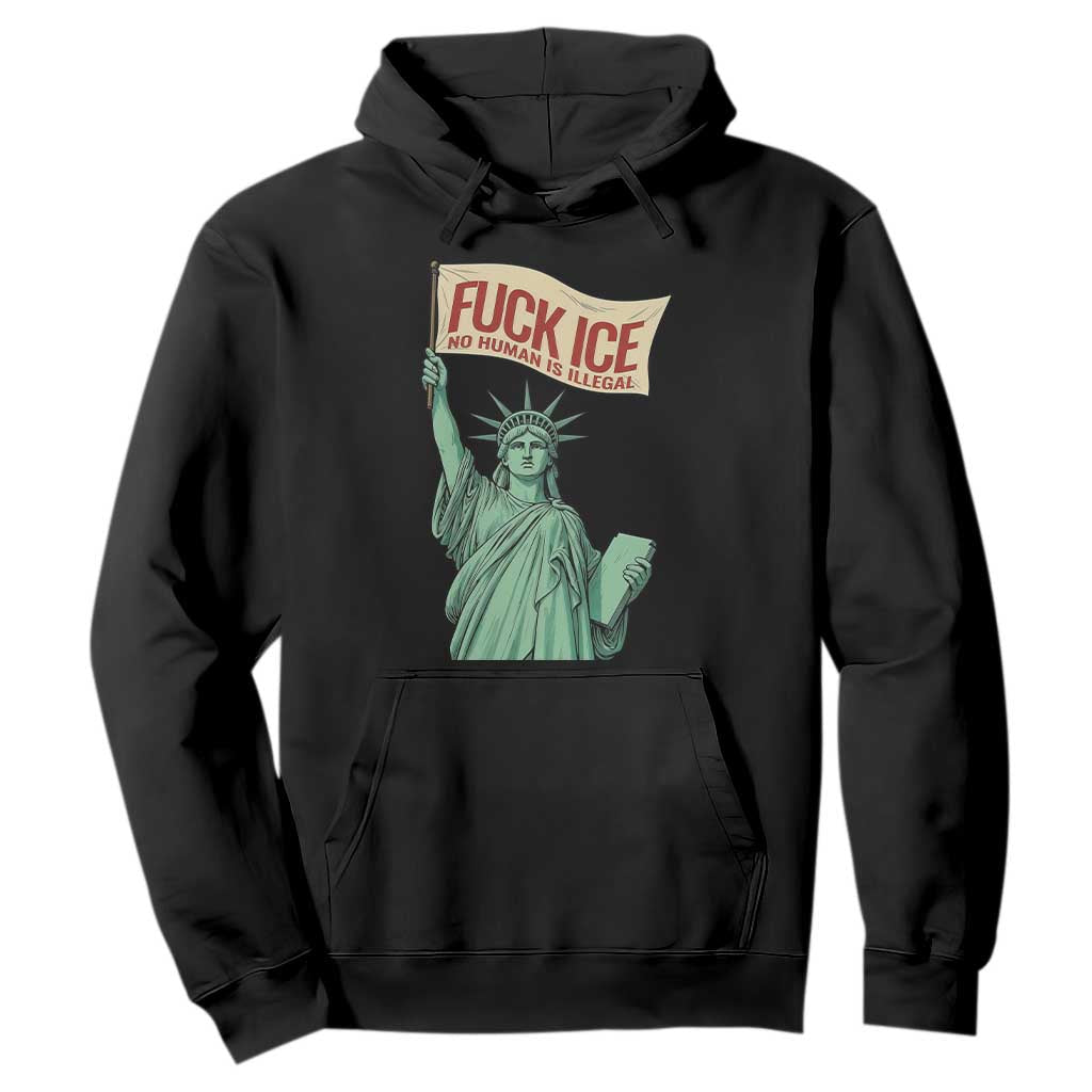 Fck Ice No Human Is Illegal Hoodie Statue of Liberty Anti ICE Immigration Human Rights Protest TS14 Black Print Your Wear