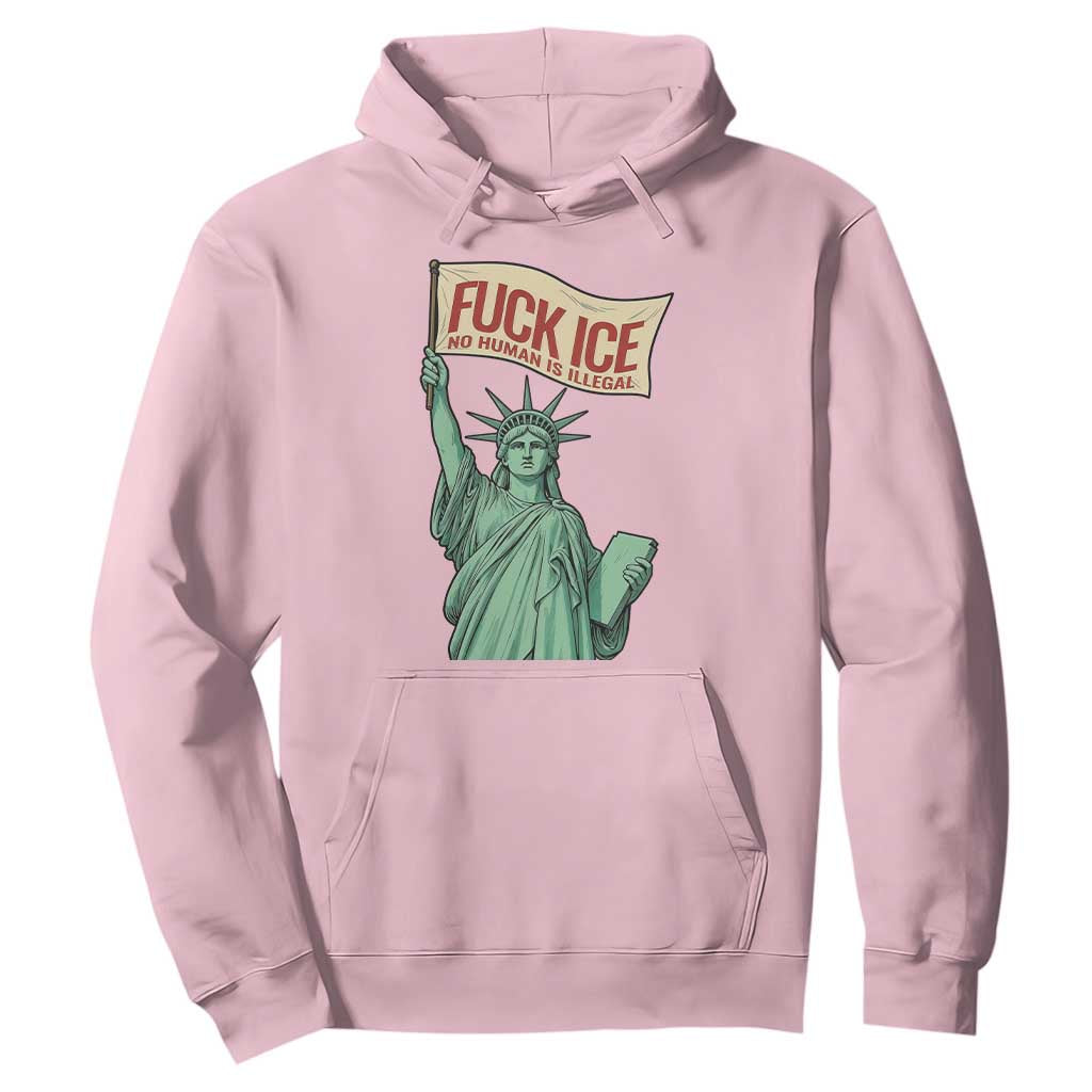 Fck Ice No Human Is Illegal Hoodie Statue of Liberty Anti ICE Immigration Human Rights Protest TS14 Light Pink Print Your Wear