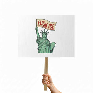 Fck Ice No Human Is Illegal Protest Sign Statue of Liberty Anti ICE Immigration Human Rights Protest TS14 Horizontal 18" × 24" White Print Your Wear