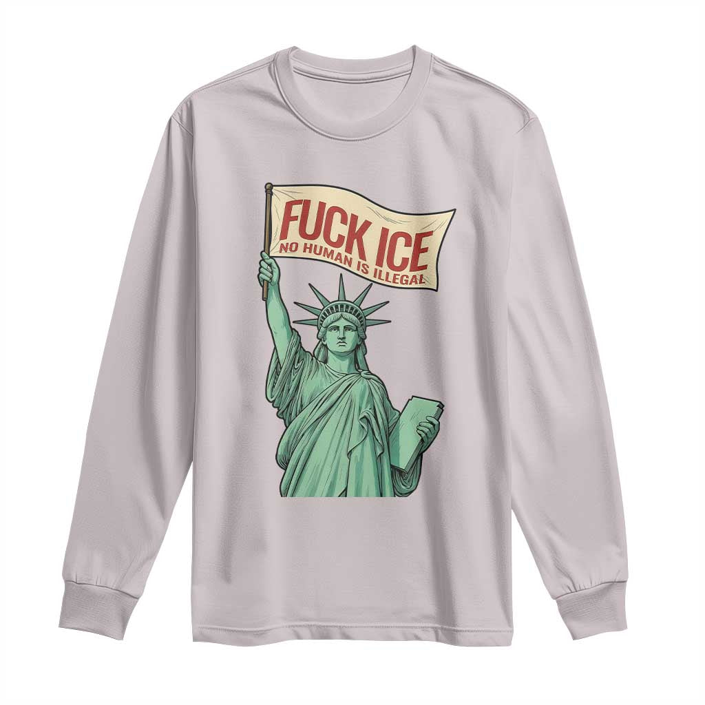 Fck Ice No Human Is Illegal Long Sleeve Shirt Statue of Liberty Anti ICE Immigration Human Rights Protest TS14 Ice Gray Print Your Wear