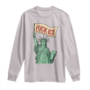 Fck Ice No Human Is Illegal Long Sleeve Shirt Statue of Liberty Anti ICE Immigration Human Rights Protest TS14 Ice Gray Print Your Wear