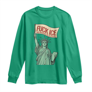 Fck Ice No Human Is Illegal Long Sleeve Shirt Statue of Liberty Anti ICE Immigration Human Rights Protest TS14 Irish Green Print Your Wear