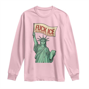 Fck Ice No Human Is Illegal Long Sleeve Shirt Statue of Liberty Anti ICE Immigration Human Rights Protest TS14 Light Pink Print Your Wear