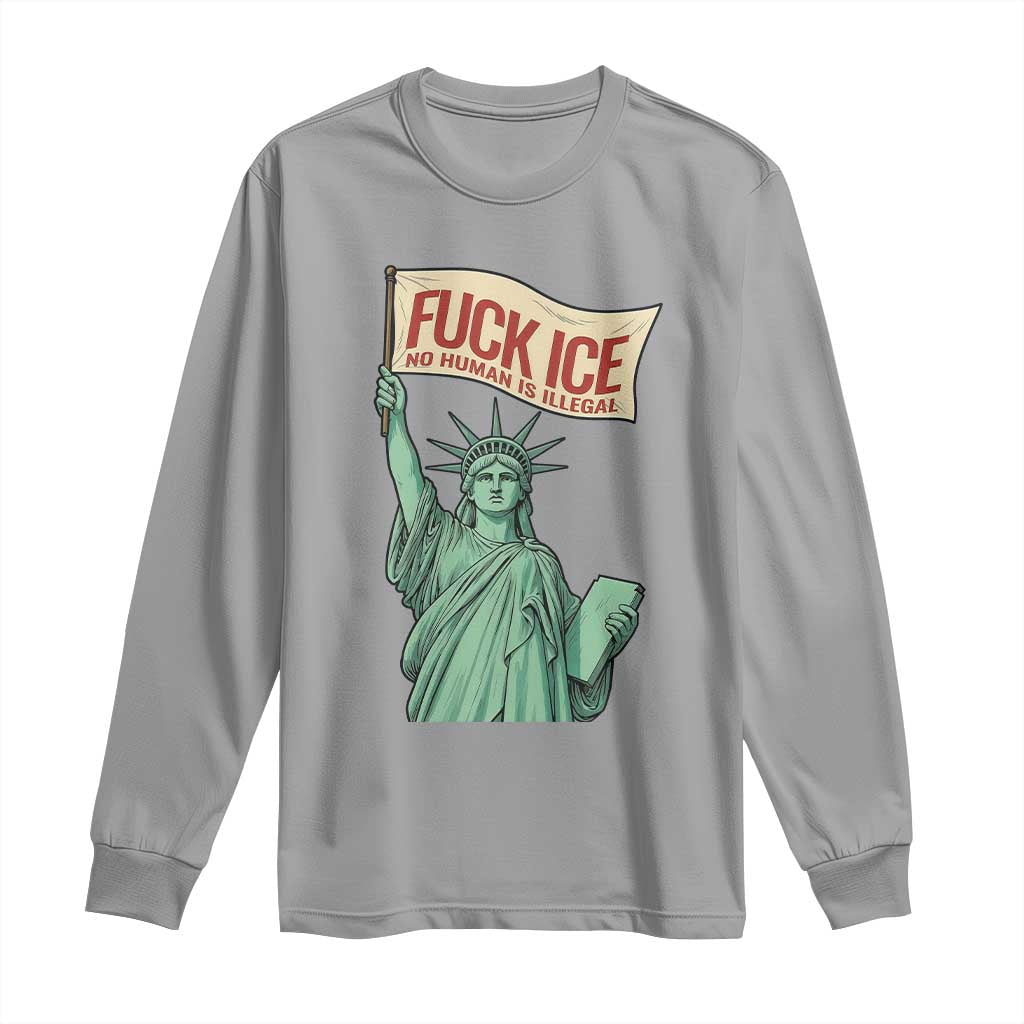 Fck Ice No Human Is Illegal Long Sleeve Shirt Statue of Liberty Anti ICE Immigration Human Rights Protest TS14 Sport Gray Print Your Wear